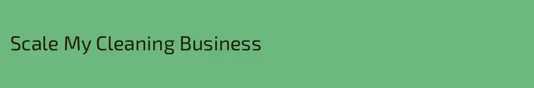 Scale My Cleaning Business